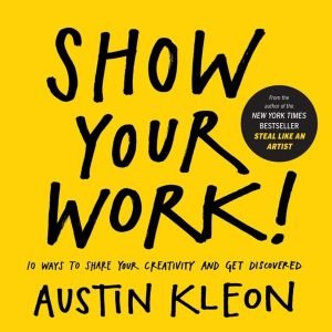 Show-Your-Work-Series-–-Austin-Kleon